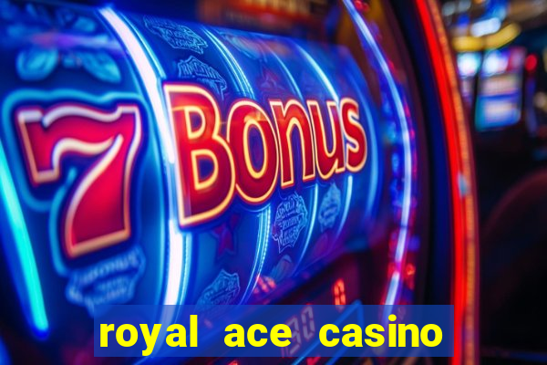 royal ace casino sign up bonus